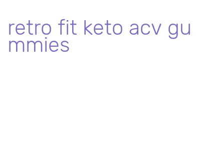 retro fit keto acv gummies