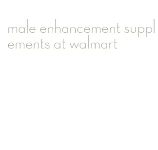 male enhancement supplements at walmart