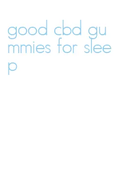 good cbd gummies for sleep