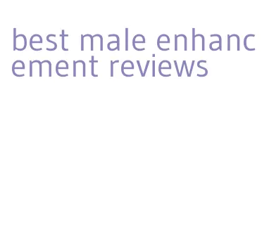 best male enhancement reviews