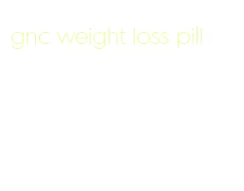 gnc weight loss pill