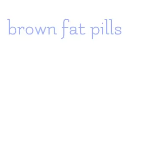 brown fat pills