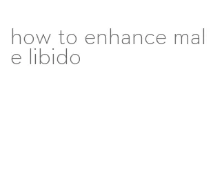 how to enhance male libido