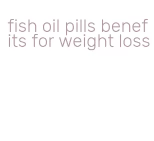 fish oil pills benefits for weight loss