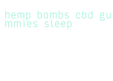 hemp bombs cbd gummies sleep