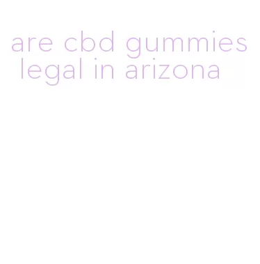 are cbd gummies legal in arizona