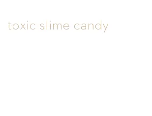 toxic slime candy