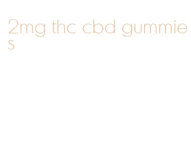 2mg thc cbd gummies