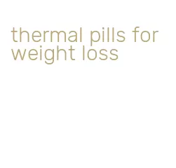 thermal pills for weight loss