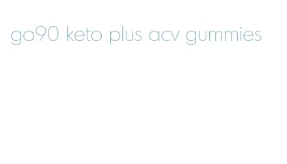 go90 keto plus acv gummies