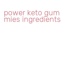 power keto gummies ingredients