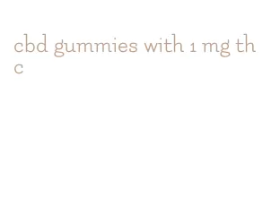 cbd gummies with 1 mg thc