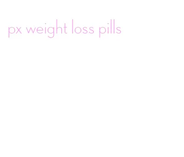 px weight loss pills