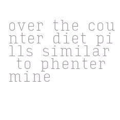 over the counter diet pills similar to phentermine