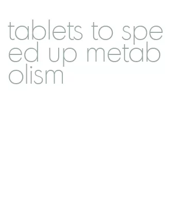 tablets to speed up metabolism