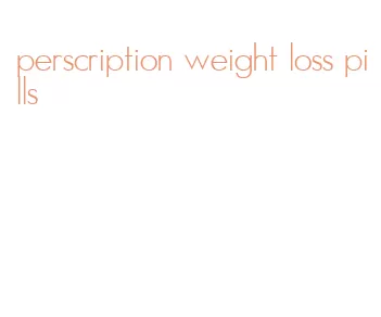 perscription weight loss pills