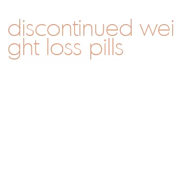 discontinued weight loss pills