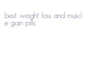 best weight loss and muscle gain pills