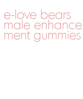 e-love bears male enhancement gummies