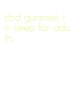 cbd gummies to sleep for adults