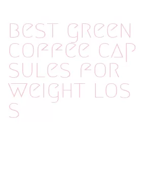 best green coffee capsules for weight loss