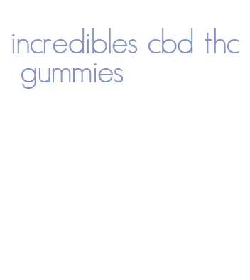 incredibles cbd thc gummies