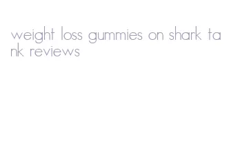 weight loss gummies on shark tank reviews