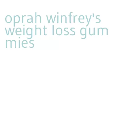 oprah winfrey's weight loss gummies