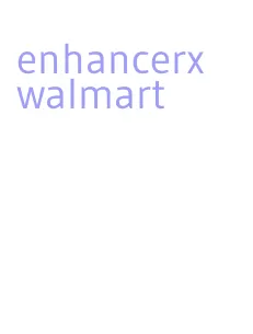 enhancerx walmart