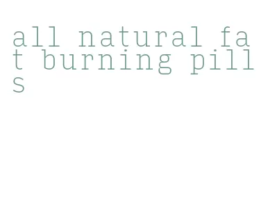 all natural fat burning pills