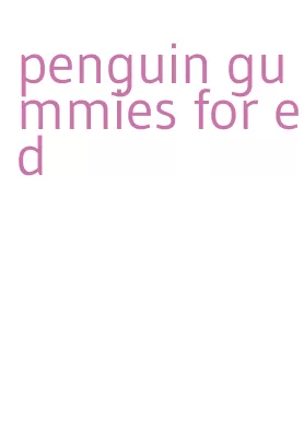 penguin gummies for ed