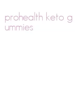 prohealth keto gummies