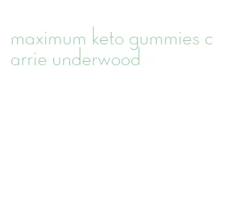 maximum keto gummies carrie underwood