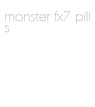 monster fx7 pills