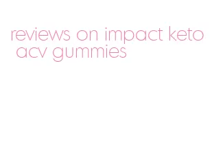 reviews on impact keto acv gummies