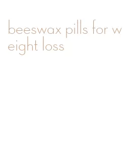 beeswax pills for weight loss