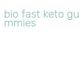 bio fast keto gummies