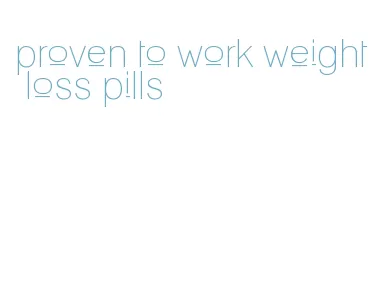 proven to work weight loss pills