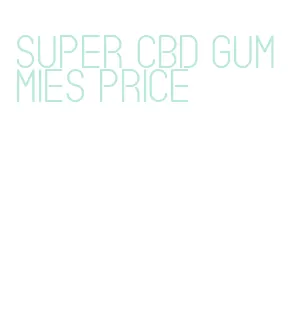 super cbd gummies price