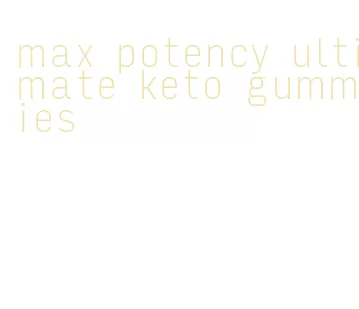 max potency ultimate keto gummies