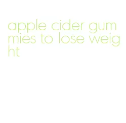 apple cider gummies to lose weight