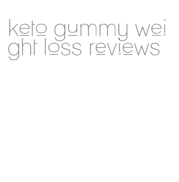 keto gummy weight loss reviews