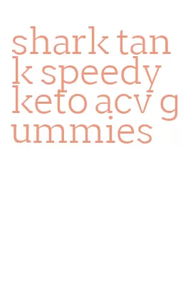 shark tank speedy keto acv gummies