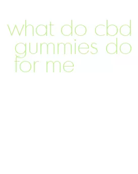 what do cbd gummies do for me