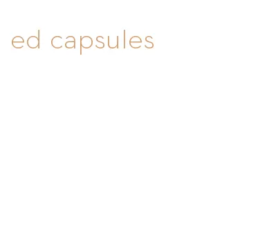 ed capsules