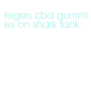 regen cbd gummies on shark tank