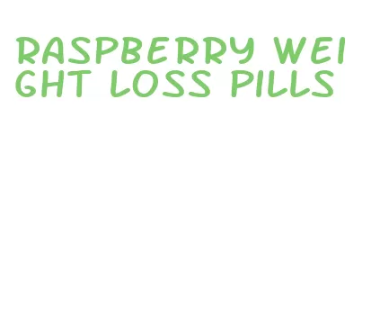 raspberry weight loss pills