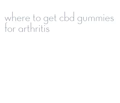 where to get cbd gummies for arthritis