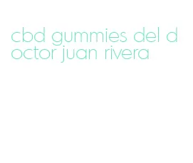 cbd gummies del doctor juan rivera