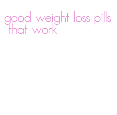 good weight loss pills that work